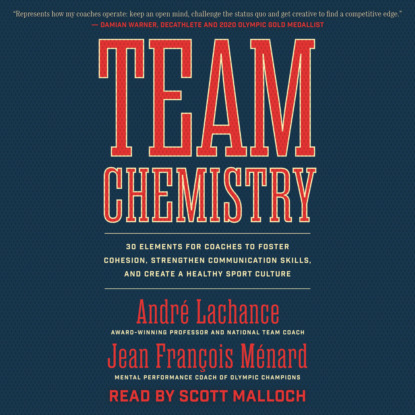 Team Chemistry - 30 Elements for Coaches to Foster Cohesion, Strengthen Communication Skills, and Create a Healthy Sport Culture (Unabridged) - Jean François Ménard