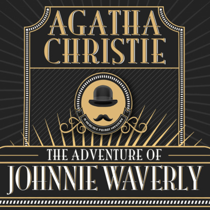 The Adventure of Johnnie Waverly - Hercule Poirot (Unabridged) (Agatha Christie). 