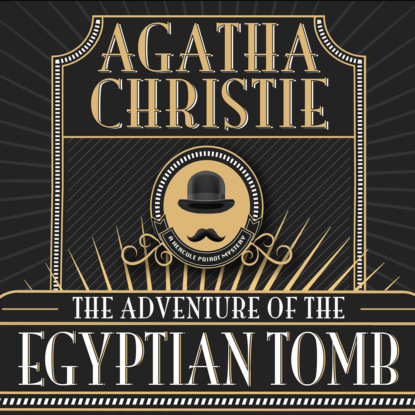 Hercule Poirot - The Adventure of the Egyptian Tomb, The Adventure of the Egyptian Tomb (Unabridged) (Agatha Christie). 