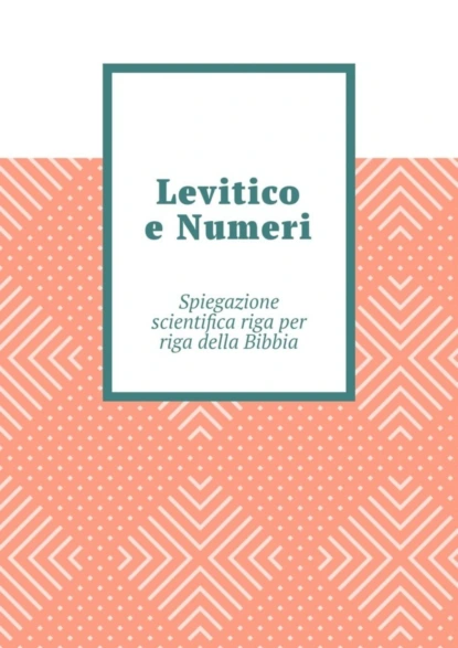 Обложка книги Levitico e Numeri. Spiegazione scientifica riga per riga della Bibbia, Andrey Tikhomirov