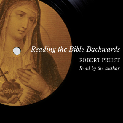 Reading the Bible Backwards (Unabridged) - Robert Priest