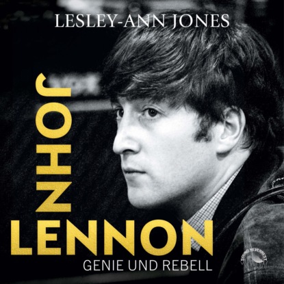 John Lennon - Genie und Rebell (ungekürzt) - Lesley-Ann Jones