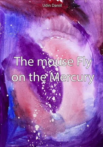 Обложка книги The mouse Fly on the Mercury, Udin Daniil