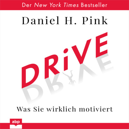 Drive - Was Sie wirklich motiviert (Ungekürzt) (Daniel H. Pink). 