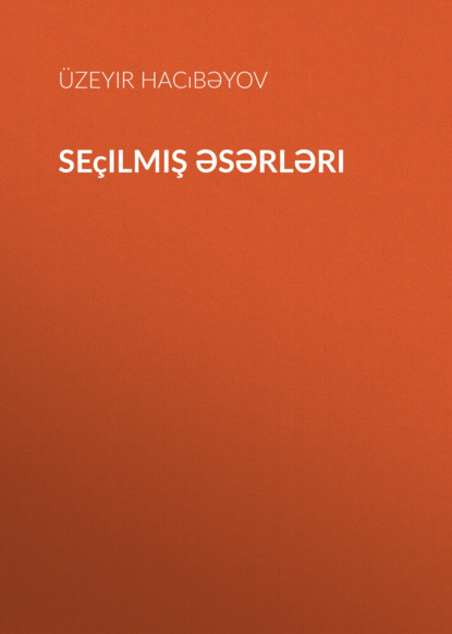 Seçilmiş əsərləri - Узеир Гаджибеков