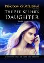 The Bee Keeper\'s Daughter. Kingdom of Meridian. Vol 1.