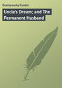 Uncle\'s Dream; and The Permanent Husband