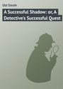 A Successful Shadow: or, A Detective\'s Successful Quest