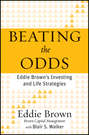 Beating the Odds. Eddie Brown\'s Investing and Life Strategies