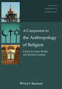 A Companion to the Anthropology of Religion