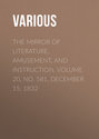 The Mirror of Literature, Amusement, and Instruction. Volume 20, No. 581, December 15, 1832