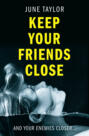 Keep Your Friends Close: A gripping psychological thriller full of shocking twists you won’t see coming