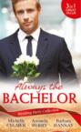 Wedding Party Collection: Always The Bachelor: Best Man\'s Conquest \/ One Night with the Best Man \/ The Bridesmaid\'s Best Man