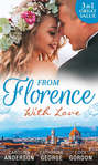 From Florence With Love: Valtieri\'s Bride \/ Lorenzo\'s Reward \/ The Secret That Changed Everything