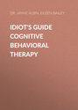 Idiot\'s Guide Cognitive Behavioral Therapy