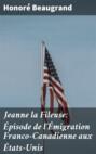 Jeanne la Fileuse: Épisode de l\'Émigration Franco-Canadienne aux États-Unis