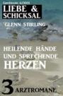 Heilende Hände und sprechende Herzen: Liebe & Schicksal Großband 3 Romane 6\/2021