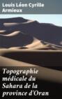 Topographie médicale du Sahara de la province d\'Oran