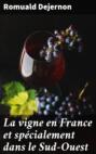 La vigne en France et spécialement dans le Sud-Ouest