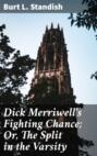 Dick Merriwell\'s Fighting Chance; Or, The Split in the Varsity