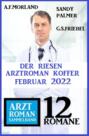 Der Riesen Arztroman Koffer Februar 2022: Arztroman Sammelband 12 Romane
