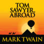 Tom Sawyer Abroad - Tom Sawyer & Huckleberry Finn, Book 3 (Unabridged)