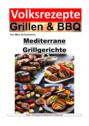 Volksrezepte Grillen und BBQ – Mediterrane Grillgerichte