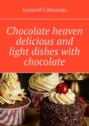 Chocolate heaven delicious and light dishes with chocolate