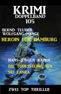 Krimi Doppelband 105: Heroin für Hamburg. Die Todessteine aus Sri Lanka