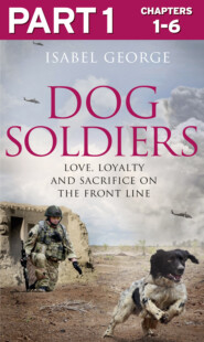 Dog Soldiers: Part 1 of 3: Love, loyalty and sacrifice on the front line