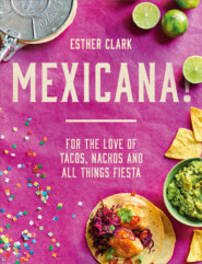 Mexicana!: For the Love of Tacos, Nachos and All Things Fiesta