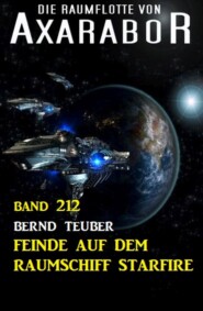 Feinde auf dem Raumschiff Starfire: Die Raumflotte von Axarabor - Band 212