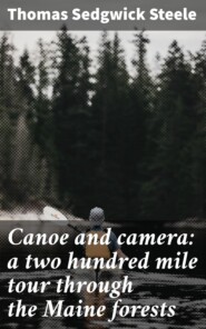 Canoe and camera: a two hundred mile tour through the Maine forests