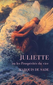 Marquis de Sade: Juliette ou les Prospérités du vice